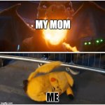 ;w; | MY MOM; ME | image tagged in scared detective pikachu | made w/ Imgflip meme maker