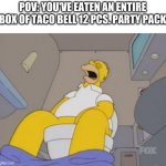 Oh noes, here comes a big one | POV: YOU'VE EATEN AN ENTIRE BOX OF TACO BELL 12 PCS. PARTY PACK | image tagged in homer simpson toilet,funny,taco bell,diarrhea,stomach,poop | made w/ Imgflip meme maker