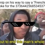 If you know, you know | Elanip on his way to say a "Frenchie's mom" joke for the 3736442568534537th time: | image tagged in i'm gonna end this man's whole career,elanip,youtube,funny,memes,your mom | made w/ Imgflip meme maker