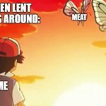 Goodbye | WHEN LENT ROLLS AROUND:; MEAT; DAIRY; ME | image tagged in goodbye | made w/ Imgflip meme maker