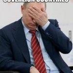 Putin give up war for lent | GOTTA GIVE UP INVADING SOVEREIGN COUNTRIES; FOR LENT | image tagged in putin facepalm | made w/ Imgflip meme maker