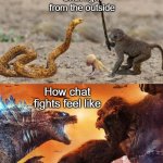 Chat fight | Chat fight from the outside; How chat fights feel like | image tagged in godzilla vs king kong | made w/ Imgflip meme maker