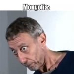 Oh no | Russia and China: Make alliance Mongolia: | image tagged in rosen,oh no,mongolia,russia,china | made w/ Imgflip meme maker