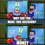 funny haha | THE KARDASHIAN RECORDING THEIR EMOTIONAL BREAKDOWNS:; WHY DID YOU MAKE THIS DECISION? MONEY | image tagged in mr crab interview | made w/ Imgflip meme maker