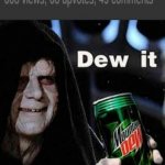 Dew It | image tagged in dew it | made w/ Imgflip meme maker