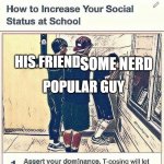 T-pose to be superior | HIS FRIENDS; SOME NERD; POPULAR GUY | image tagged in t-pose to be superior | made w/ Imgflip meme maker