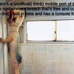 new template | there's a unoffical(i think) mobile port of the original scp containment breach that's free and currently has a coop mode that's still in beta and has a console for commands | image tagged in scp-173 anouncement,scp 173 | made w/ Imgflip meme maker