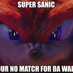 MVM(MEME VS MEME) | SUPER SANIC; YOUR NO MATCH FOR DA WAE... | image tagged in you're no match for me | made w/ Imgflip meme maker