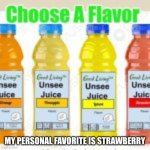 Good Living Unsee Juice | MY PERSONAL FAVORITE IS STRAWBERRY | image tagged in good living unsee juice | made w/ Imgflip meme maker