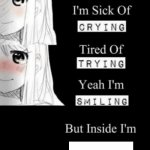 I'm sick of crying, tired of trying, yeah I'm smiling, but insid meme