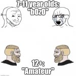 soy vs chad argument | 7-11 year olds:
"bOzO"; 12+:
"Amateur" | image tagged in soy vs chad argument | made w/ Imgflip meme maker