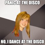 Panic or dance at the disco! | PANIC AT THE DISCO NO, I DANCE AT THE DISCO | image tagged in memes,musically oblivious 8th grader,panic at the disco,dance | made w/ Imgflip meme maker