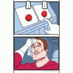 Choices | A        B | image tagged in decision maker gif by another memer through jesus | made w/ Imgflip meme maker