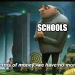 In terms of money | SCHOOLS | image tagged in in terms of money | made w/ Imgflip meme maker