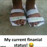 Real Nike | image tagged in current financial status,broke | made w/ Imgflip meme maker