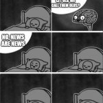 Check your phone at night brain | IF NEWS GET OLD, WE CALL THEM OLDS? NO, NEWS ARE NEWS | image tagged in check your phone at night brain,news,memes,funny,why are you reading this | made w/ Imgflip meme maker
