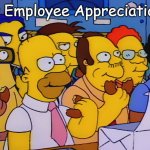 Happy Employee Appreciation Day | Happy Employee Appreciation Day | image tagged in simpsons donut eating | made w/ Imgflip meme maker