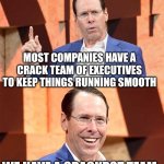 Randall Stephenson AT$T | MOST COMPANIES HAVE A CRACK TEAM OF EXECUTIVES TO KEEP THINGS RUNNING SMOOTH; WE HAVE A CRACKPOT TEAM | image tagged in randall stephenson at t | made w/ Imgflip meme maker