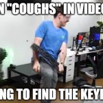 Lazarbeam Keyboard smash | PERSON "COUGHS" IN VIDEO GAME; ME TRYING TO FIND THE KEYBINDING | image tagged in lazarbeam keyboard smash,memes,funny,video game,keyboard,rage | made w/ Imgflip meme maker