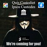 watchman | Quis Custodiet Ipsos Custodes; We're coming for you! | image tagged in v for vendetta,blockchain | made w/ Imgflip meme maker