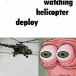 X Watching Y Helicopter Deploy Z meme