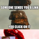 shin gojira gets rickrolled lol | SOMEONE SENDS YOU A LINK; YOU CLICK ON IT; ITS A RICKROLL | image tagged in inhaling shinagawa kun | made w/ Imgflip meme maker