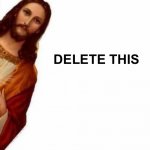 Creeping Jesus asking to delete