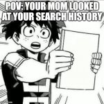 relatable | POV: YOUR MOM LOOKED AT YOUR SEARCH HISTORY | image tagged in my hero academia | made w/ Imgflip meme maker