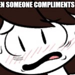 When Someone Compliments you (Nervous Jaiden Animation) | WHEN SOMEONE COMPLIMENTS YOU | image tagged in nervous jaiden animation,jaiden animations,jaiden animation,jaidenanimation,nervous,blushing | made w/ Imgflip meme maker