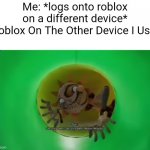 Woo Woo Woo | Me: *logs onto roblox on a different device*
Roblox On The Other Device I Use: | image tagged in fnaf security alert | made w/ Imgflip meme maker