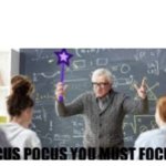 Hocus pocus  you must focus