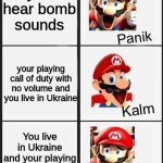 ...This is gonna end bad | you hear bomb sounds; your playing call of duty with no volume and you live in Ukraine; You live in Ukraine and your playing call of duty with no volume | image tagged in mario smg4 panik kalm panik,war,ukraine,smg4 | made w/ Imgflip meme maker