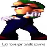 Luigi mocks your pathetic existence meme