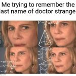 marvel meme i guess | Me trying to remember the last name of doctor strange: | image tagged in thinking lady,marvel | made w/ Imgflip meme maker