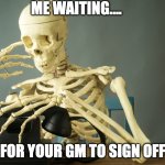 Waiting for you | ME WAITING.... FOR YOUR GM TO SIGN OFF | image tagged in skeleton waiting phone,sales | made w/ Imgflip meme maker