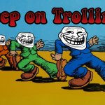 Keep on Trollin'