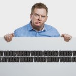 poop face | THAT LOOK WHEN YOUR COLON GIVES YOU A SNEAK ATTACK WHEN YOUR WITH YOUR FRIENDS | image tagged in constipated face,funny | made w/ Imgflip meme maker