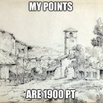 athens 1900 | MY POINTS; ARE 1900 PT | image tagged in athens 1900 | made w/ Imgflip meme maker