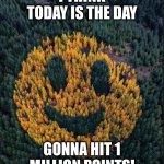 thanks to all my followers! | I THINK TODAY IS THE DAY; GONNA HIT 1 MILLION POINTS! | image tagged in tree smile,imgflip points | made w/ Imgflip meme maker