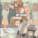 anime nazi past | ME NOW; ME WHEN I WAS A CHILD | image tagged in anime nazi past | made w/ Imgflip meme maker