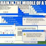Windows Crash | MY BRAIN IN THE MIDDLE OF A TEST: | image tagged in windows crash | made w/ Imgflip meme maker