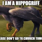 Hippogriff | I AM A HIPPOGRIFF; AND PLEASE DON'T GO TO CHURCH TOMORROW | image tagged in hippogriff,memes | made w/ Imgflip meme maker