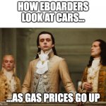 Gas Prices And Electric Skateboards | HOW EBOARDERS LOOK AT CARS... ...AS GAS PRICES GO UP | image tagged in judgemental volturi,electric skateboard,gas prices | made w/ Imgflip meme maker