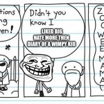 Zoo wee mama | LIKED BIG NATE MORE THEN DIARY OF A WIMPY KID | image tagged in zoo wee mama | made w/ Imgflip meme maker
