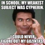 Jethro's cypherin | IN SCHOOL, MY WEAKEST SUBJECT WAS CYPHERIN. I COULD NEVER FIGURE OUT MY GOZINTAS. | image tagged in jethro bodine beverly hillbillies | made w/ Imgflip meme maker