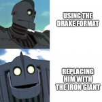 superman | USING THE DRAKE FORMAT; REPLACING HIM WITH THE IRON GIANT | image tagged in iron giant drake | made w/ Imgflip meme maker
