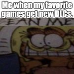 Bean Me | Me when my favorite games get new DLCs. | image tagged in bean me,gaming,pc gaming,video games | made w/ Imgflip meme maker