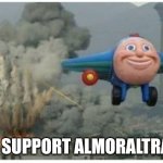 Disaster Plane | I SUPPORT ALMORALTRA | image tagged in disaster plane | made w/ Imgflip meme maker