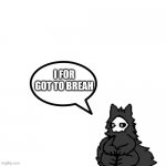 Puro says | I FOR GOT TO BREAH | image tagged in puro says | made w/ Imgflip meme maker
