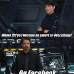 Facebook experts: edukayshun | Where did you become an expert on everything? On Facebook | image tagged in when did you become an expert,facebook,lol,memes,edukayshun | made w/ Imgflip meme maker